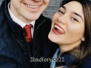 2badforyou22