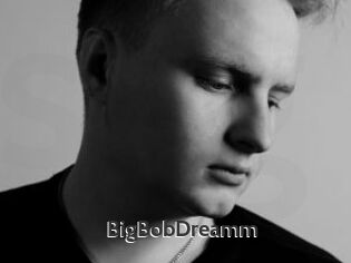 BigBobDreamm