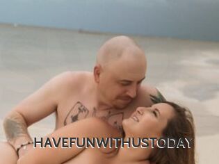HAVEFUNWITHUSTODAY