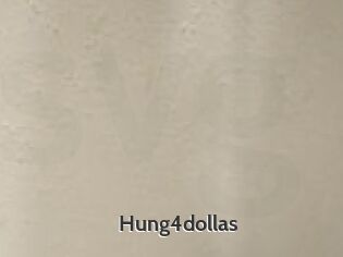 Hung4dollas