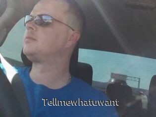 Tellmewhatuwant