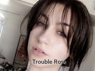 Trouble_Rose